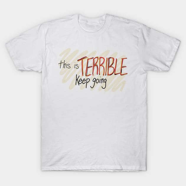 This is Terrible, Keep Going - My Favorite Murder T-Shirt by CorrieMick